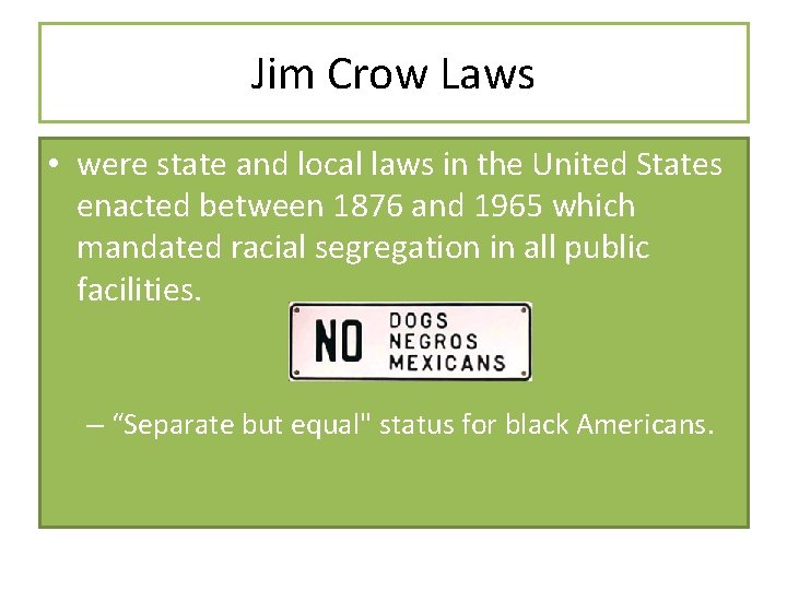 Jim Crow Laws • were state and local laws in the United States enacted