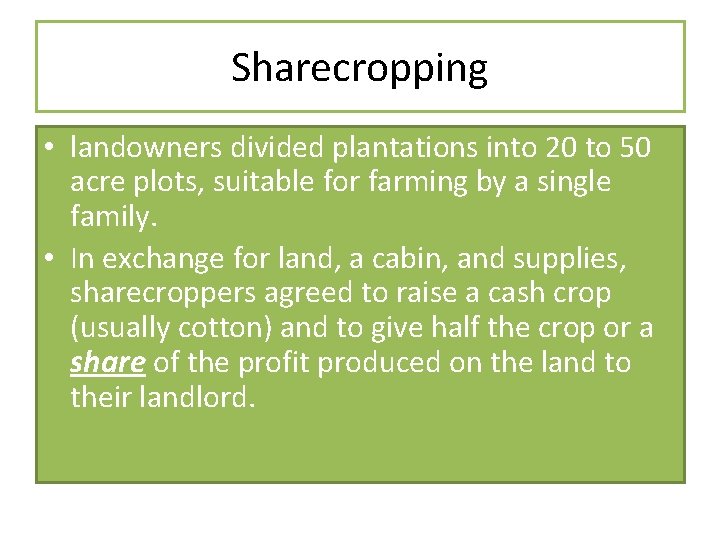 Sharecropping • landowners divided plantations into 20 to 50 acre plots, suitable for farming