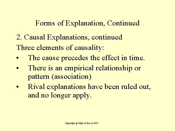 Forms of Explanation, Continued 2. Causal Explanations, continued Three elements of causality: • The