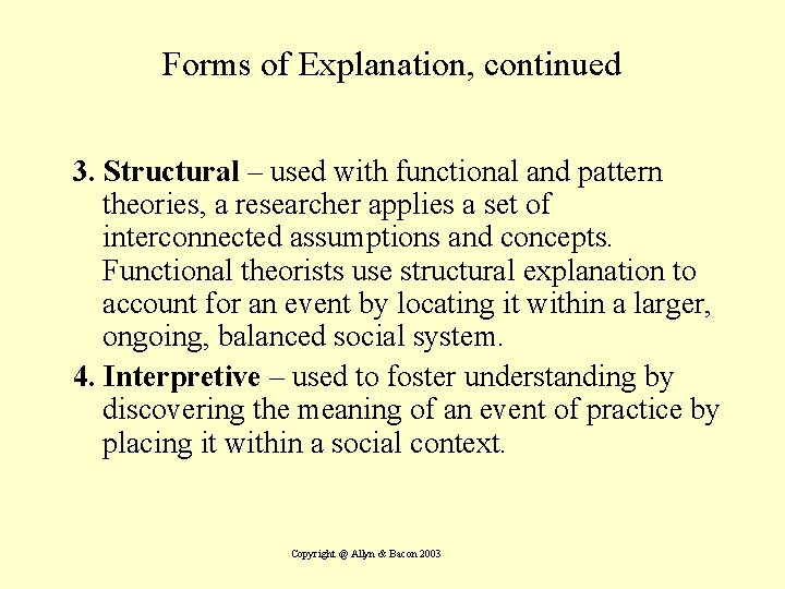 Forms of Explanation, continued 3. Structural – used with functional and pattern theories, a