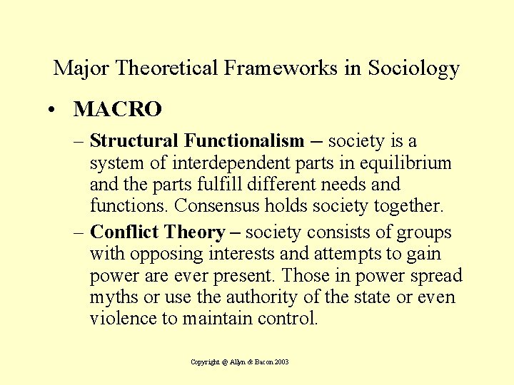 Major Theoretical Frameworks in Sociology • MACRO – Structural Functionalism – society is a