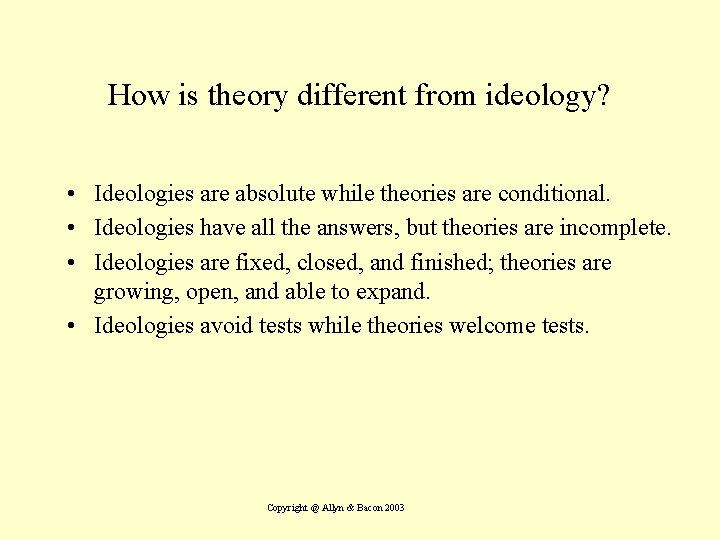 How is theory different from ideology? • Ideologies are absolute while theories are conditional.