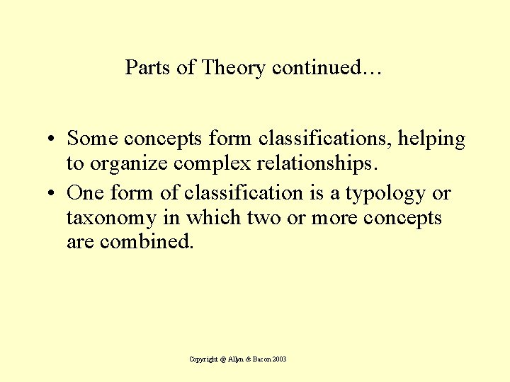 Parts of Theory continued… • Some concepts form classifications, helping to organize complex relationships.