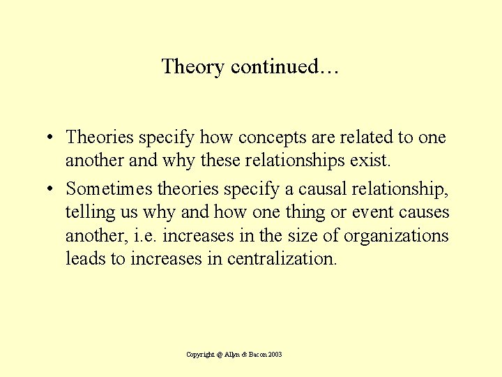 Theory continued… • Theories specify how concepts are related to one another and why