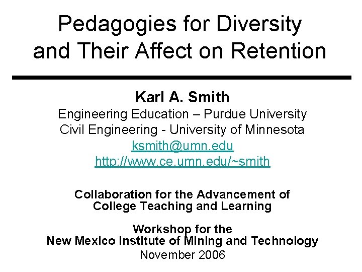 Pedagogies for Diversity and Their Affect on Retention Karl A. Smith Engineering Education –