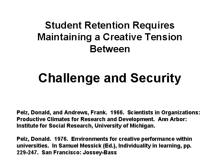 Student Retention Requires Maintaining a Creative Tension Between Challenge and Security Pelz, Donald, and