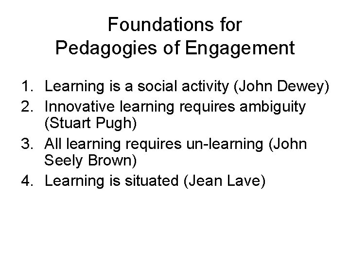Foundations for Pedagogies of Engagement 1. Learning is a social activity (John Dewey) 2.