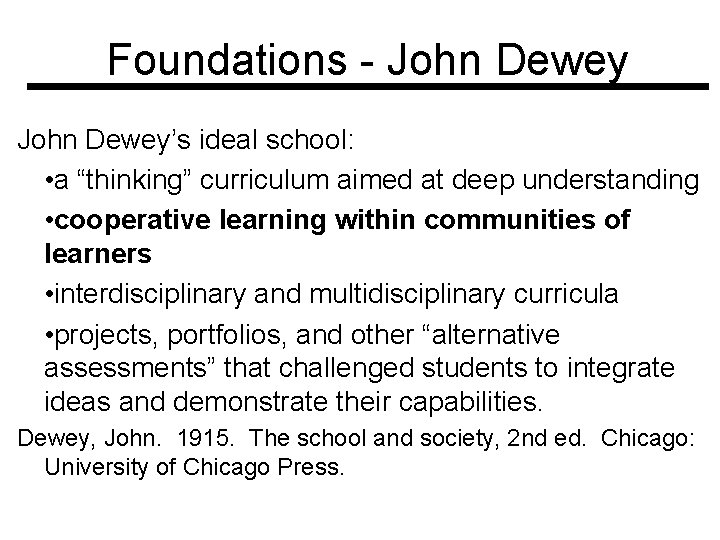 Foundations - John Dewey’s ideal school: • a “thinking” curriculum aimed at deep understanding