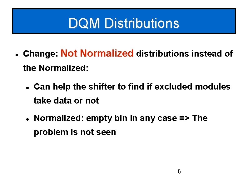 DQM Distributions Change: Not Normalized distributions instead of the Normalized: Can help the shifter
