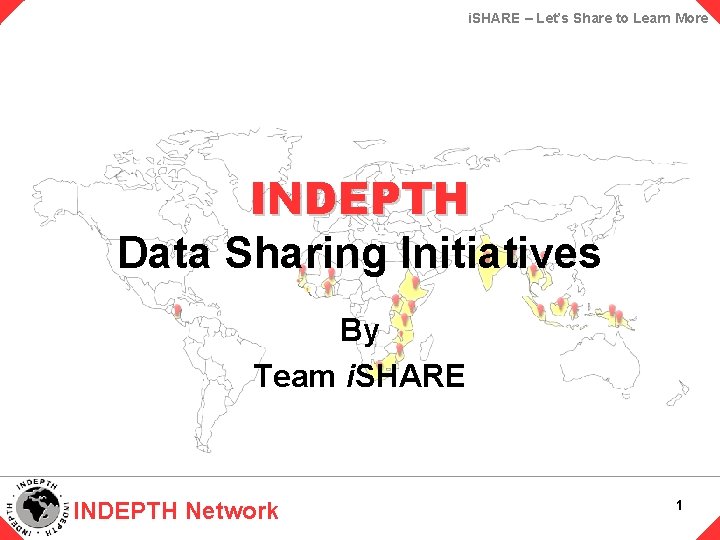 i. SHARE – Let’s Share to Learn More INDEPTH Data Sharing Initiatives By Team