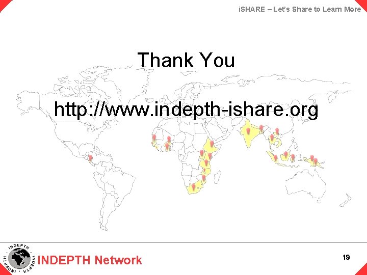 i. SHARE – Let’s Share to Learn More Thank You http: //www. indepth-ishare. org