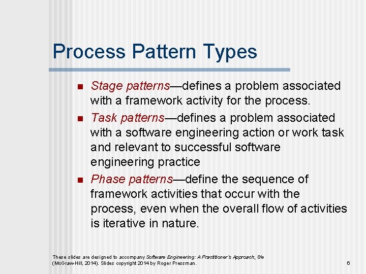 Process Pattern Types n n n Stage patterns—defines a problem associated with a framework