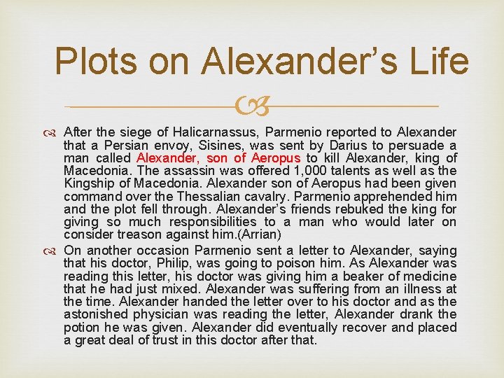 Plots on Alexander’s Life After the siege of Halicarnassus, Parmenio reported to Alexander that