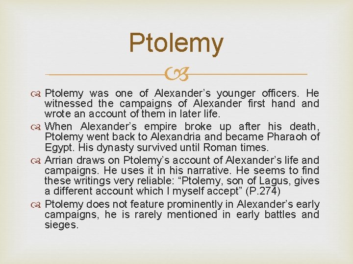 Ptolemy was one of Alexander’s younger officers. He witnessed the campaigns of Alexander first