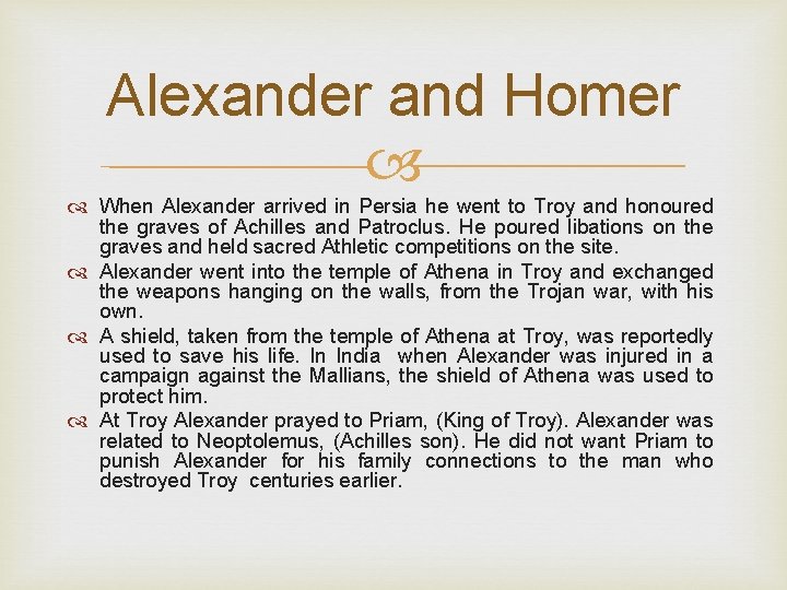 Alexander and Homer When Alexander arrived in Persia he went to Troy and honoured