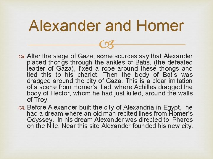 Alexander and Homer After the siege of Gaza, some sources say that Alexander placed