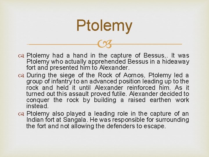 Ptolemy had a hand in the capture of Bessus, . It was Ptolemy who