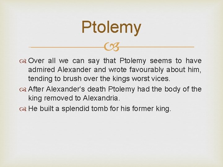 Ptolemy Over all we can say that Ptolemy seems to have admired Alexander and