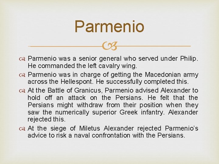 Parmenio was a senior general who served under Philip. He commanded the left cavalry
