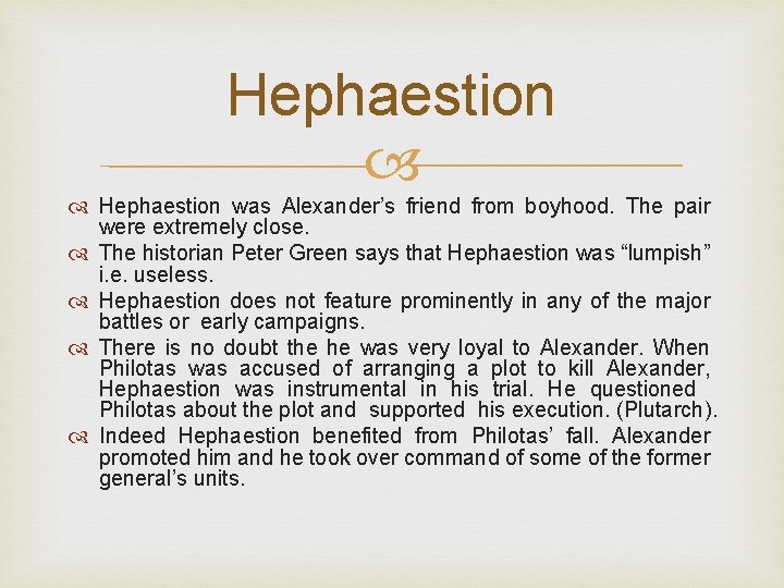 Hephaestion was Alexander’s friend from boyhood. The pair were extremely close. The historian Peter