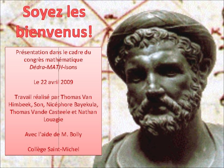 Soyez les bienvenus! Présentation dans le cadre du congrès mathématique Dédra-MATH-isons Le 22 avril