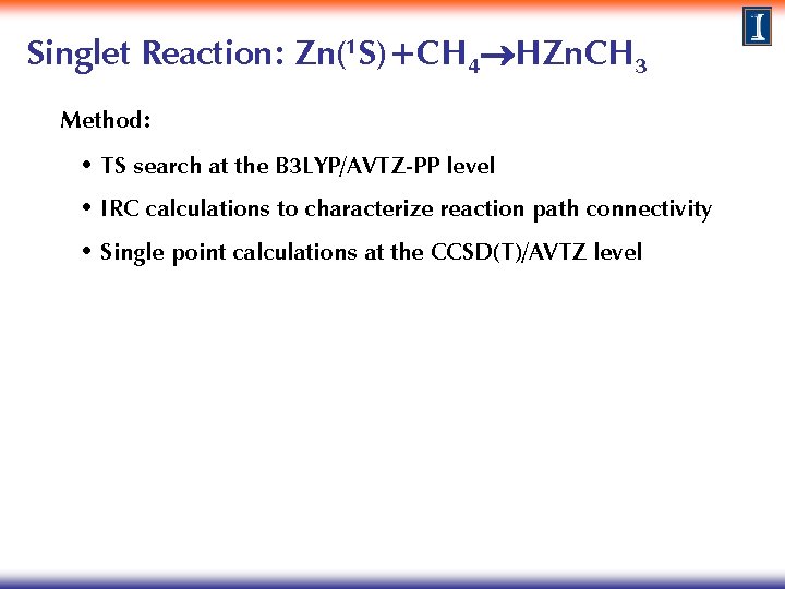 Singlet Reaction: Zn(1 S)+CH 4 HZn. CH 3 Method: • TS search at the