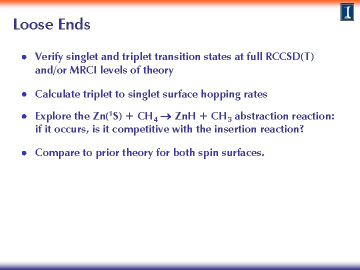 Loose Ends Verify singlet and triplet transition states at full RCCSD(T) and/or MRCI levels