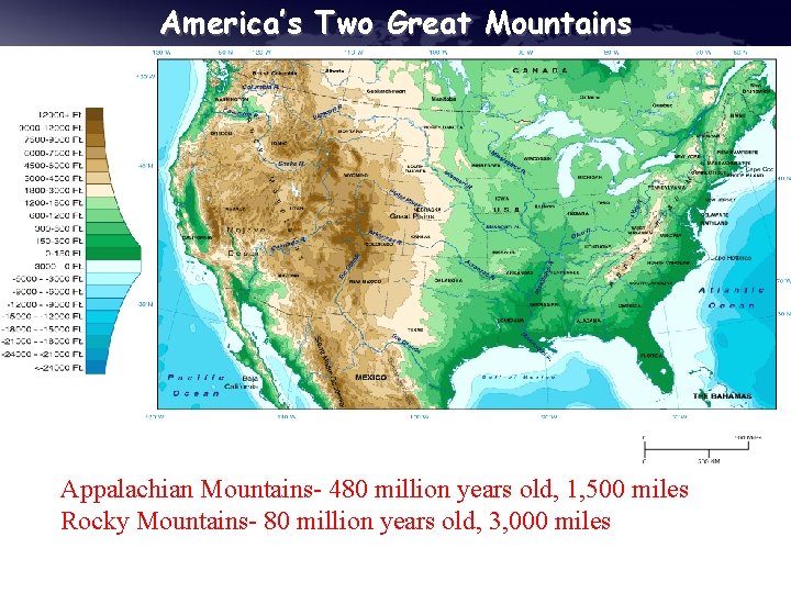 America’s Two Great Mountains Appalachian Mountains- 480 million years old, 1, 500 miles Rocky