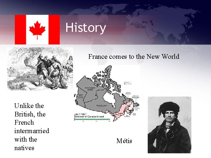 History France comes to the New World Unlike the British, the French intermarried with