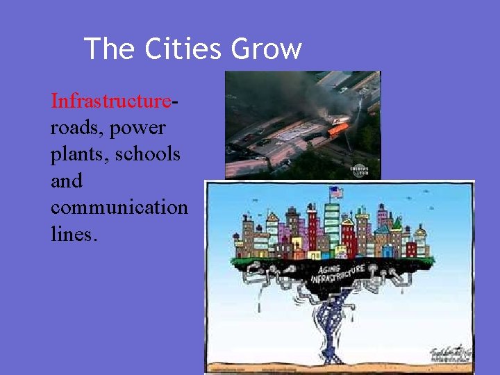 The Cities Grow Infrastructureroads, power plants, schools and communication lines. 