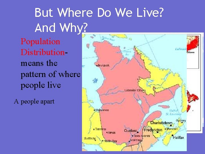 But Where Do We Live? And Why? Population Distributionmeans the pattern of where people