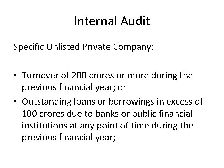 Internal Audit Specific Unlisted Private Company: • Turnover of 200 crores or more during