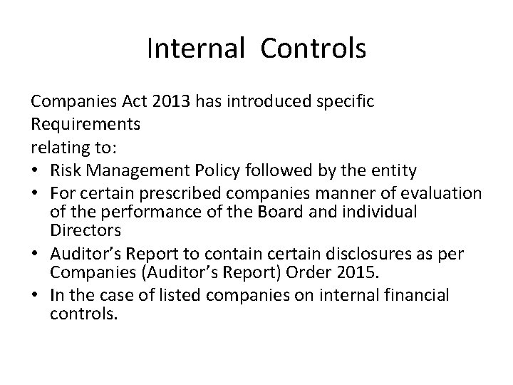 Internal Controls Companies Act 2013 has introduced specific Requirements relating to: • Risk Management