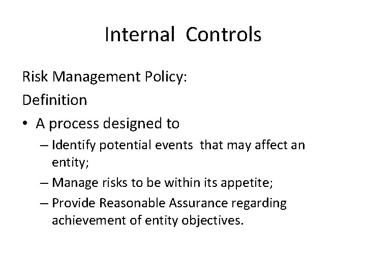 Internal Controls Risk Management Policy: Definition • A process designed to – Identify potential