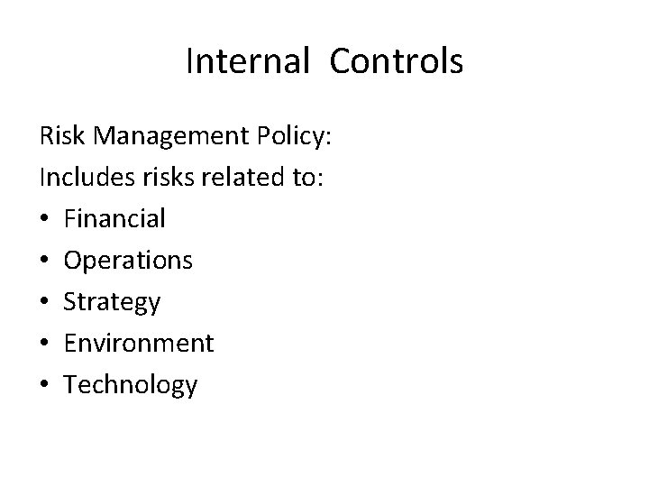 Internal Controls Risk Management Policy: Includes risks related to: • Financial • Operations •