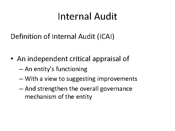 Internal Audit Definition of Internal Audit (ICAI) • An independent critical appraisal of –