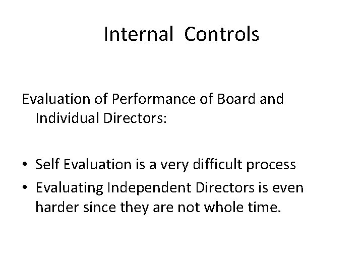 Internal Controls Evaluation of Performance of Board and Individual Directors: • Self Evaluation is