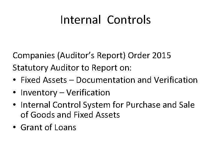 Internal Controls Companies (Auditor’s Report) Order 2015 Statutory Auditor to Report on: • Fixed