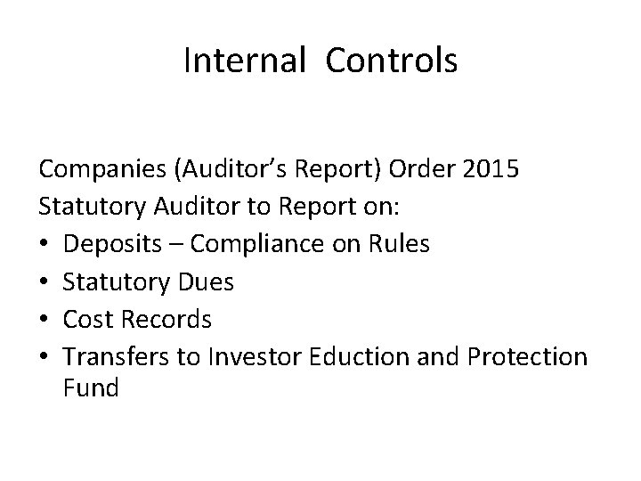 Internal Controls Companies (Auditor’s Report) Order 2015 Statutory Auditor to Report on: • Deposits