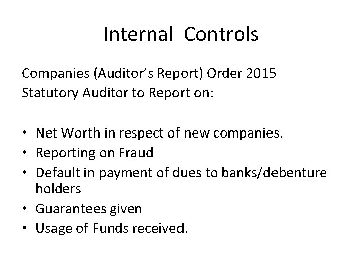 Internal Controls Companies (Auditor’s Report) Order 2015 Statutory Auditor to Report on: • Net
