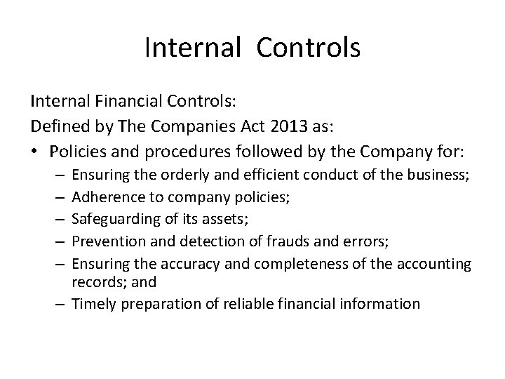 Internal Controls Internal Financial Controls: Defined by The Companies Act 2013 as: • Policies