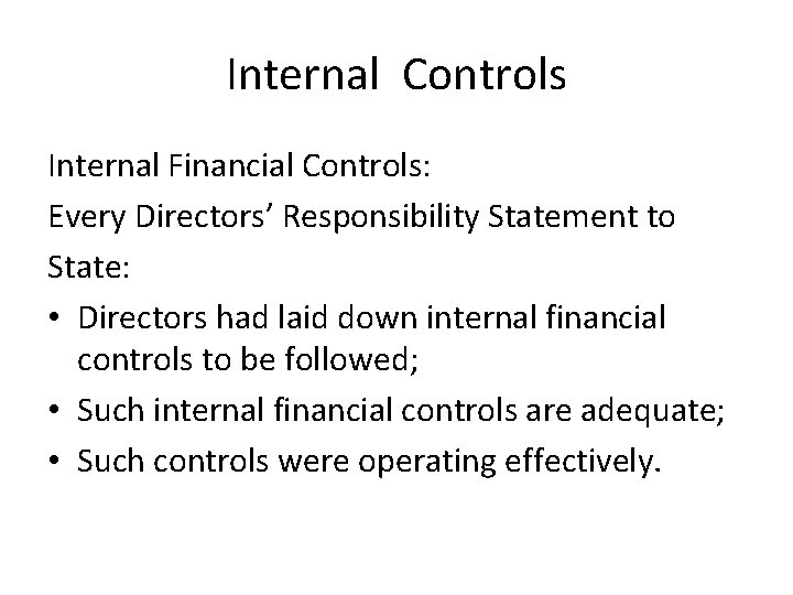 Internal Controls Internal Financial Controls: Every Directors’ Responsibility Statement to State: • Directors had