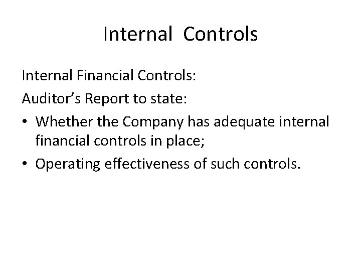 Internal Controls Internal Financial Controls: Auditor’s Report to state: • Whether the Company has