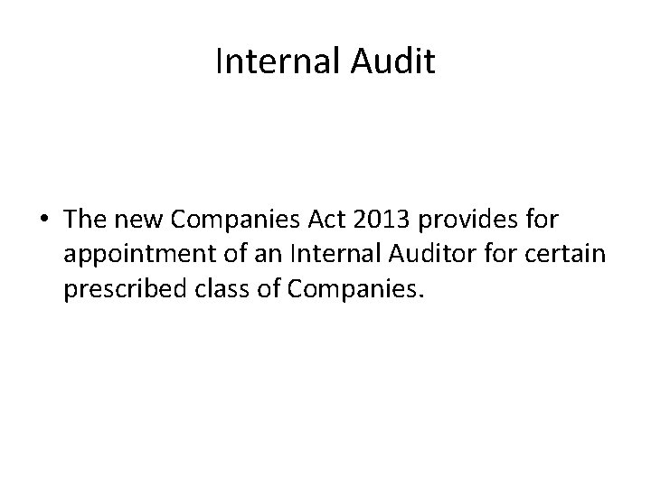 Internal Audit • The new Companies Act 2013 provides for appointment of an Internal