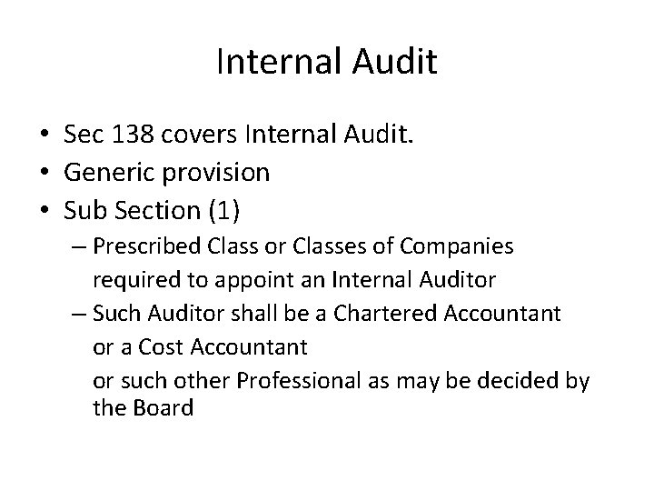 Internal Audit • Sec 138 covers Internal Audit. • Generic provision • Sub Section
