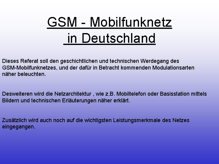 GSM - Mobilfunknetz in Deutschland Dieses Referat soll den geschichtlichen und technischen Werdegang des