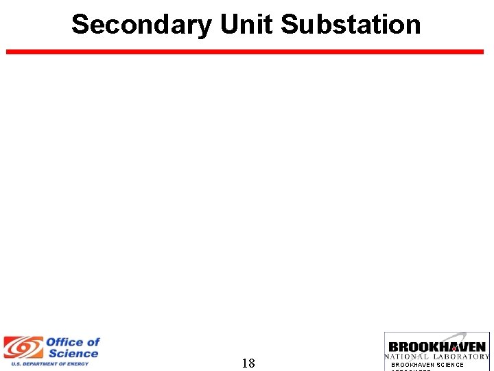 Secondary Unit Substation 18 BROOKHAVEN SCIENCE 