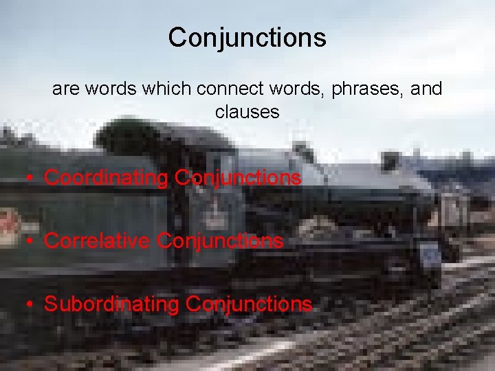 Conjunctions are words which connect words, phrases, and clauses • Coordinating Conjunctions • Correlative