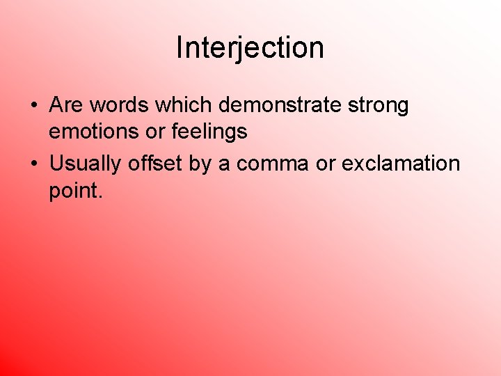 Interjection • Are words which demonstrate strong emotions or feelings • Usually offset by