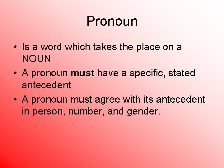 Pronoun • Is a word which takes the place on a NOUN • A